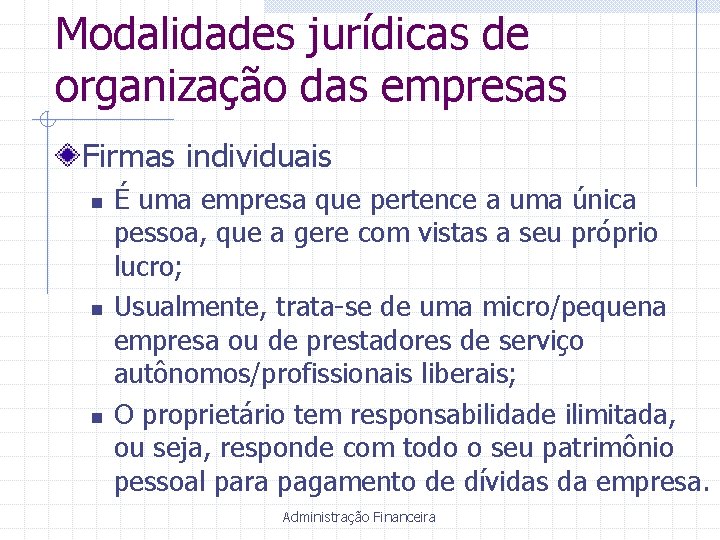 Modalidades jurídicas de organização das empresas Firmas individuais n n n É uma empresa