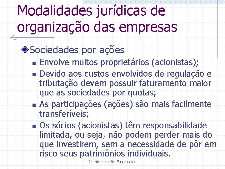 Modalidades jurídicas de organização das empresas Sociedades por ações n n Envolve muitos proprietários