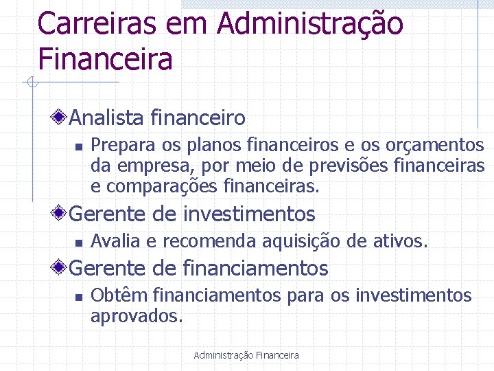 Carreiras em Administração Financeira Analista financeiro n Prepara os planos financeiros e os orçamentos