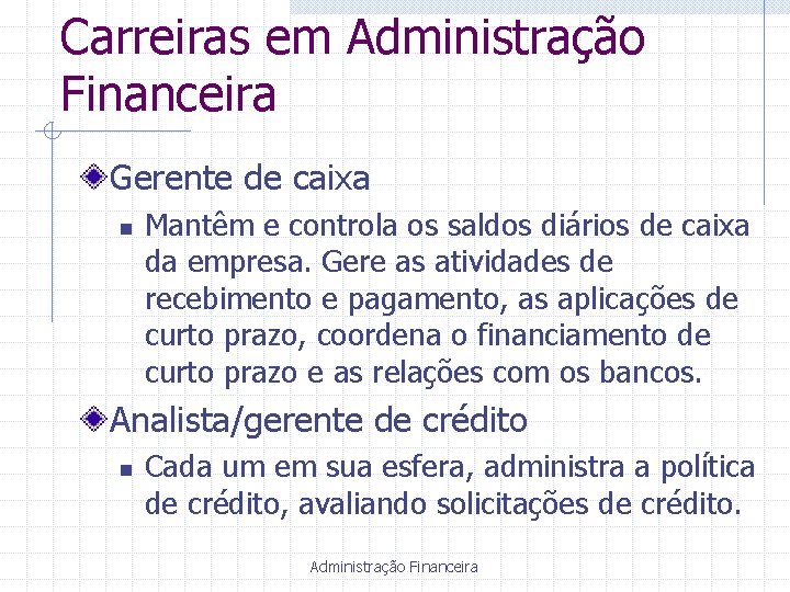 Carreiras em Administração Financeira Gerente de caixa n Mantêm e controla os saldos diários