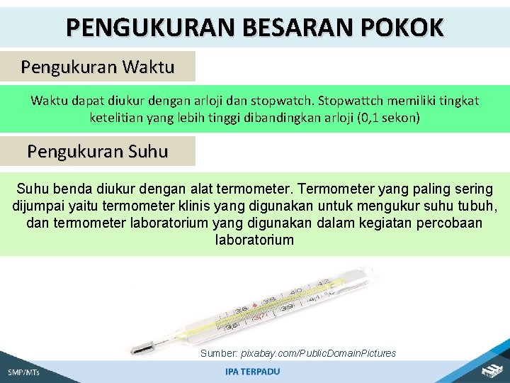 PENGUKURAN BESARAN POKOK Pengukuran Waktu dapat diukur dengan arloji dan stopwatch. Stopwattch memiliki tingkat