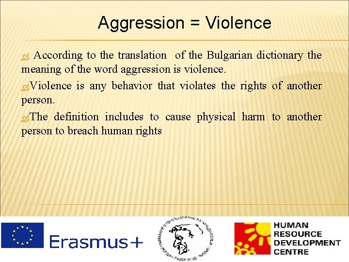 Aggression = Violence According to the translation of the Bulgarian dictionary the meaning of