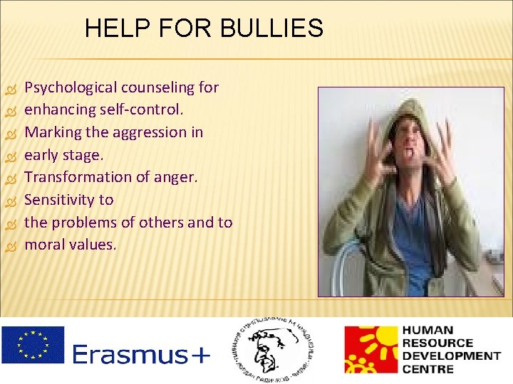 HELP FOR BULLIES Psychological counseling for enhancing self-control. Marking the aggression in early stage.