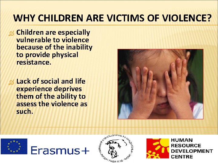 WHY CHILDREN ARE VICTIMS OF VIOLENCE? Children are especially vulnerable to violence because of