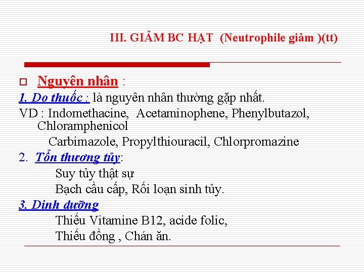 III. GIẢM BC HẠT (Neutrophile giảm )(tt) o Nguyên nhân : 1. Do thuốc