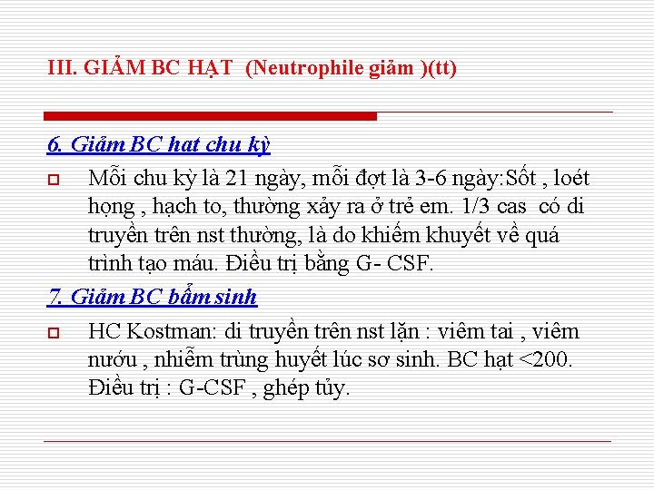 III. GIẢM BC HẠT (Neutrophile giảm )(tt) 6. Giảm BC hạt chu kỳ o