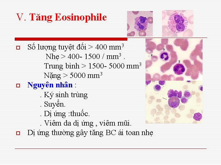 V. Tăng Eosinophile o o o Số lượng tuyệt đối > 400 mm 3