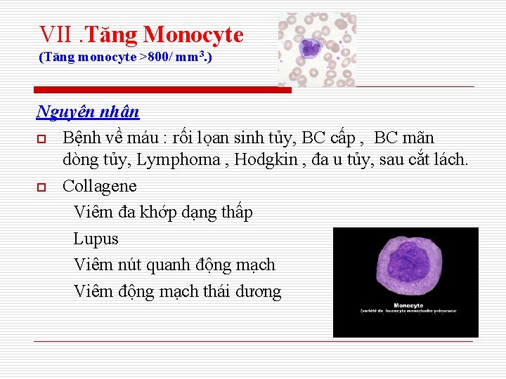 VII. Tăng Monocyte (Tăng monocyte >800/ mm 3. ) Nguyên nhân o Bệnh về