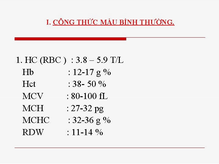 I. CÔNG THỨC MÁU BÌNH THƯỜNG. 1. HC (RBC ) : 3. 8 –