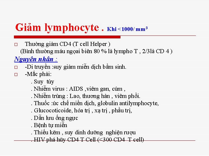 Giảm lymphocyte. Khi <1000/ mm o 3 Thường giảm CD 4 (T cell Helper