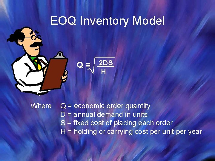 EOQ Inventory Model Q= Where 2 DS H Q = economic order quantity D