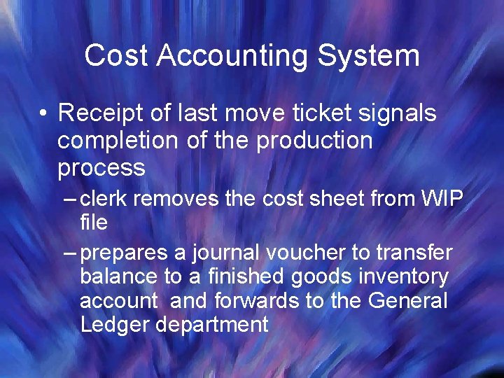 Cost Accounting System • Receipt of last move ticket signals completion of the production