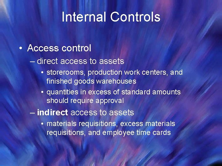 Internal Controls • Access control – direct access to assets • storerooms, production work