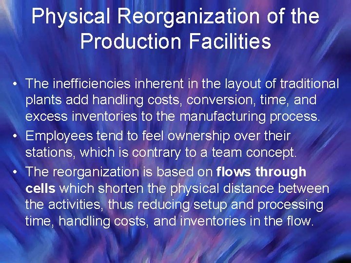 Physical Reorganization of the Production Facilities • The inefficiencies inherent in the layout of