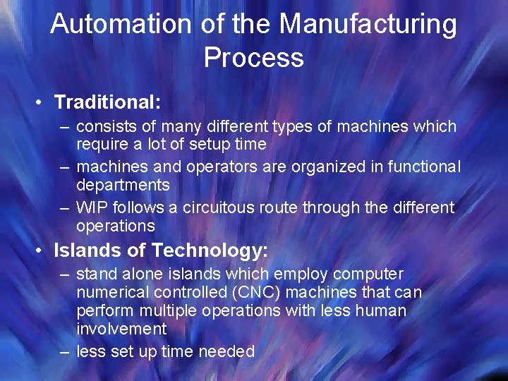 Automation of the Manufacturing Process • Traditional: – consists of many different types of