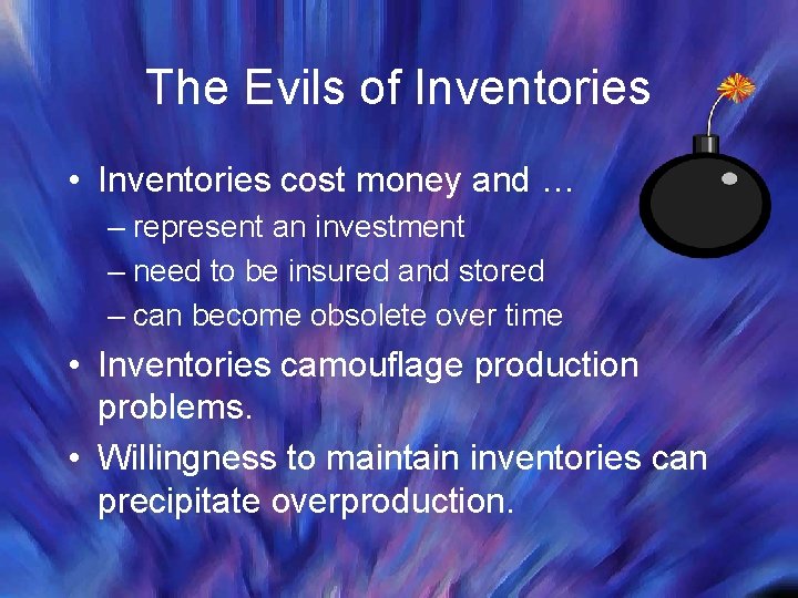 The Evils of Inventories • Inventories cost money and … – represent an investment