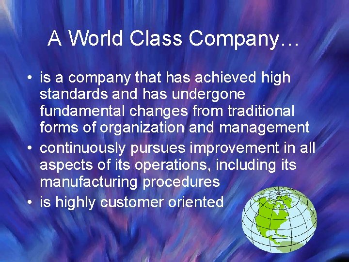 A World Class Company… • is a company that has achieved high standards and