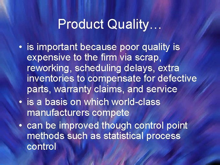Product Quality… • is important because poor quality is expensive to the firm via