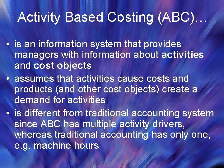 Activity Based Costing (ABC)… • is an information system that provides managers with information