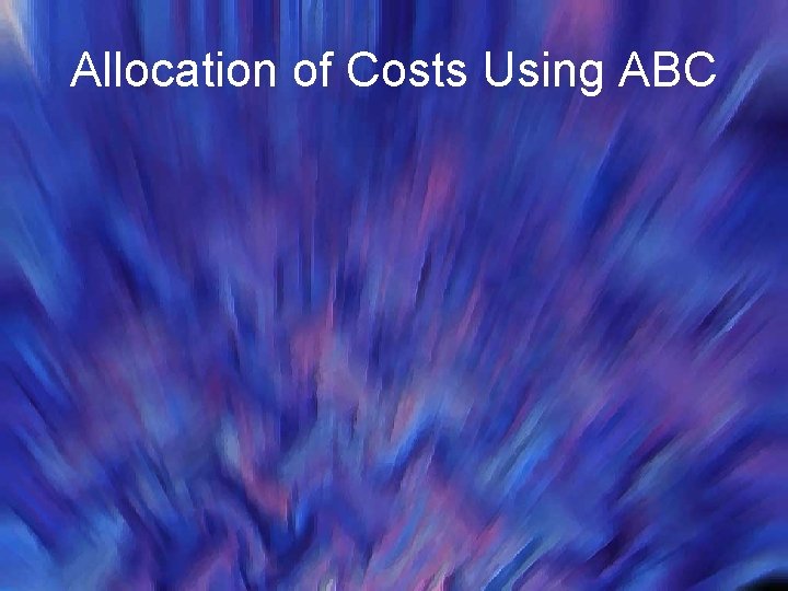 Allocation of Costs Using ABC 