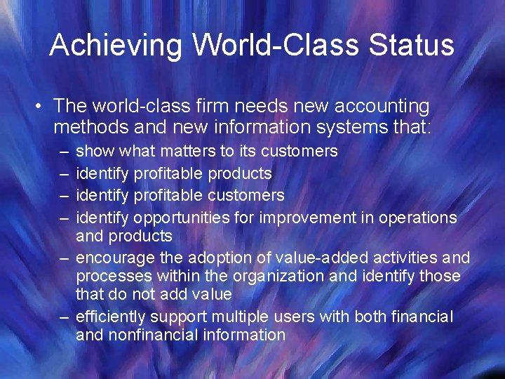 Achieving World-Class Status • The world-class firm needs new accounting methods and new information