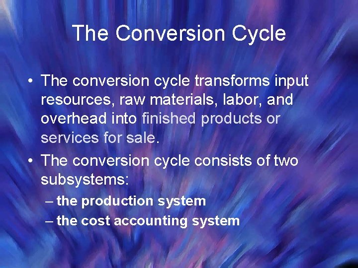 The Conversion Cycle • The conversion cycle transforms input resources, raw materials, labor, and
