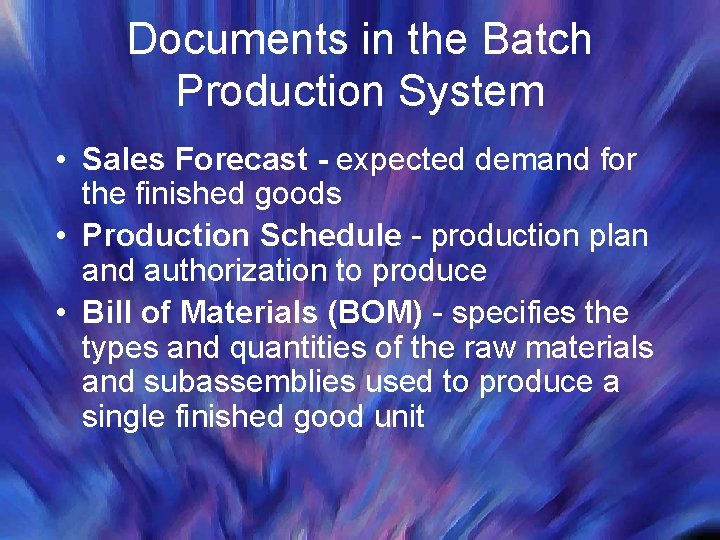 Documents in the Batch Production System • Sales Forecast - expected demand for the