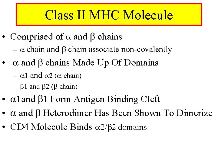 Class II MHC Molecule • Comprised of and chains – chain and chain associate