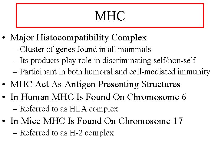 MHC • Major Histocompatibility Complex – Cluster of genes found in all mammals –