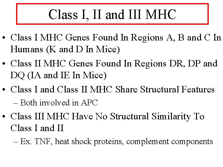 Class I, II and III MHC • Class I MHC Genes Found In Regions