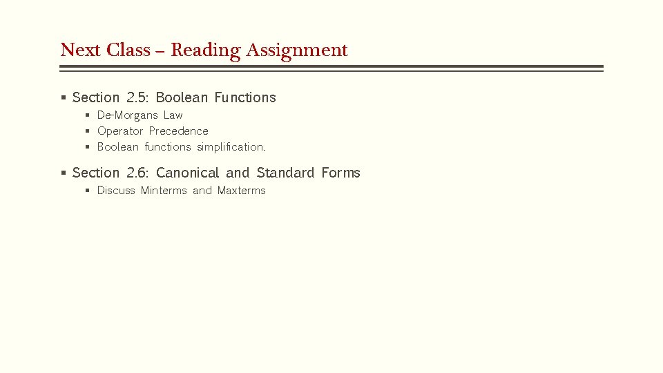 Next Class – Reading Assignment § Section 2. 5: Boolean Functions § De-Morgans Law