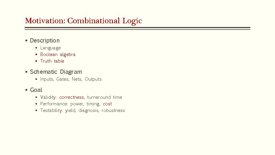 Motivation: Combinational Logic § Description § Language § Boolean algebra § Truth table § Motivation: Combinational Logic § Description § Language § Boolean algebra § Truth table §