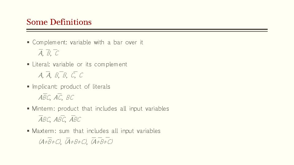 Some Definitions § Complement: variable with a bar over it A , B, C