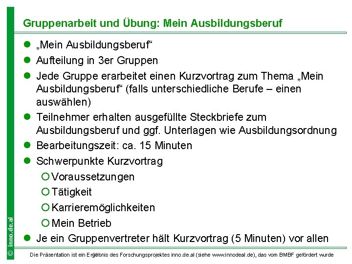 © inno. de. al Gruppenarbeit und Übung: Mein Ausbildungsberuf l „Mein Ausbildungsberuf“ l Aufteilung