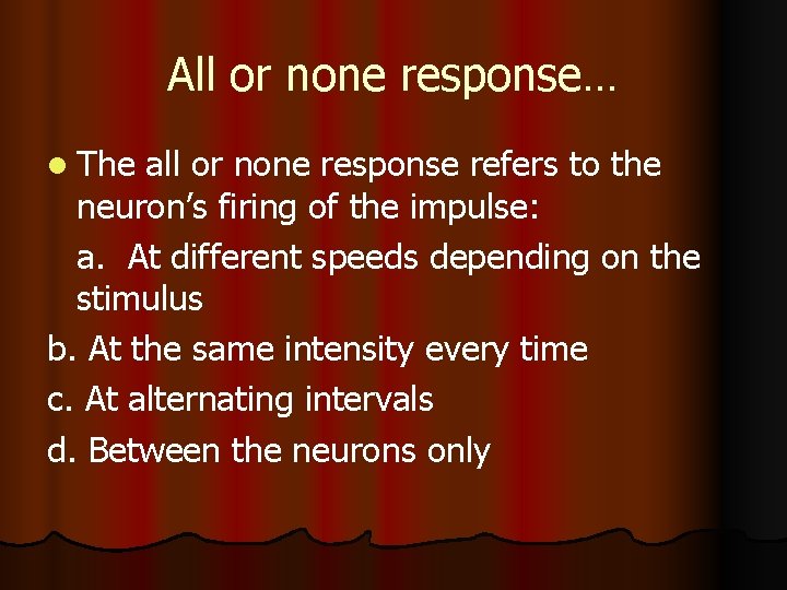 All or none response… l The all or none response refers to the neuron’s