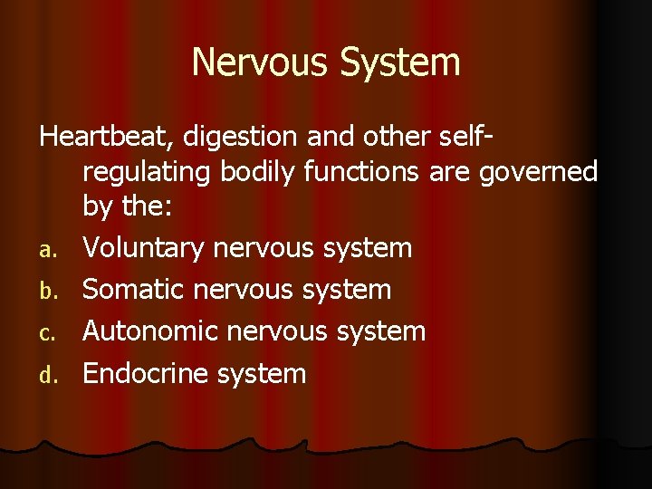 Nervous System Heartbeat, digestion and other selfregulating bodily functions are governed by the: a.