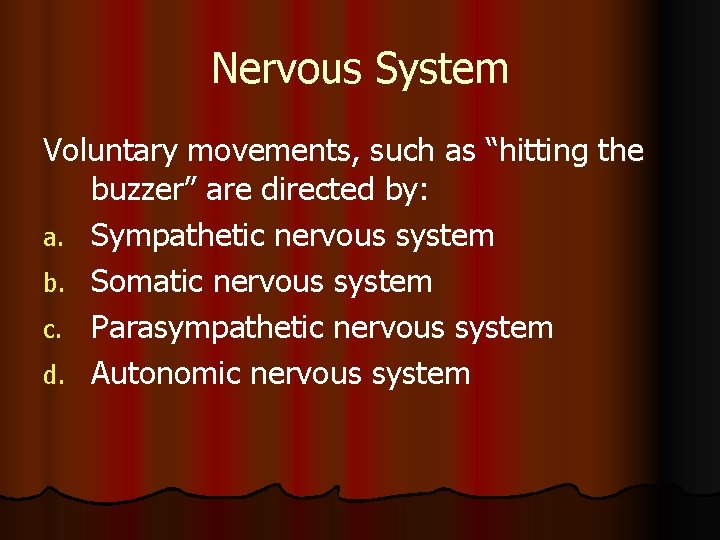 Nervous System Voluntary movements, such as “hitting the buzzer” are directed by: a. Sympathetic