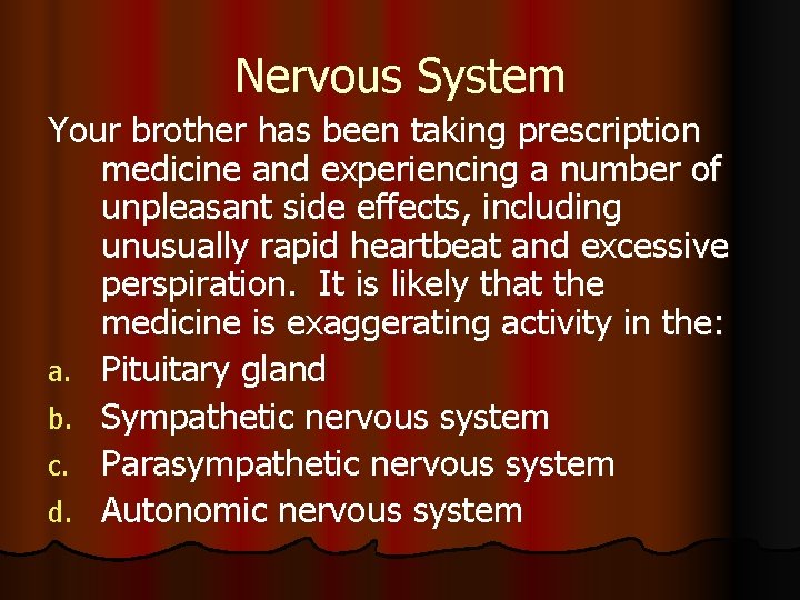Nervous System Your brother has been taking prescription medicine and experiencing a number of