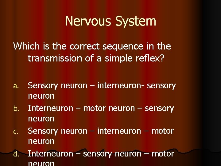 Nervous System Which is the correct sequence in the transmission of a simple reflex?