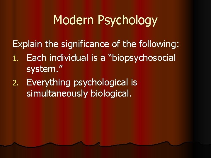 Modern Psychology Explain the significance of the following: 1. Each individual is a “biopsychosocial