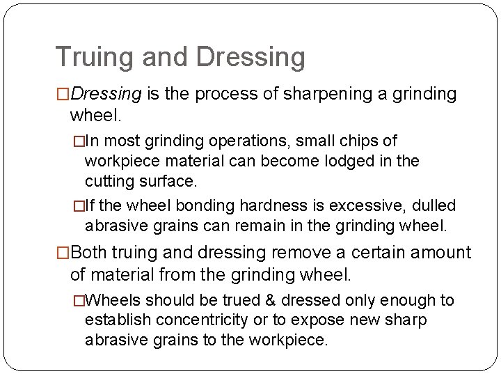 TRUING, BALANCING & DRESSING Truing and Dressing �Dressing is the process of sharpening a