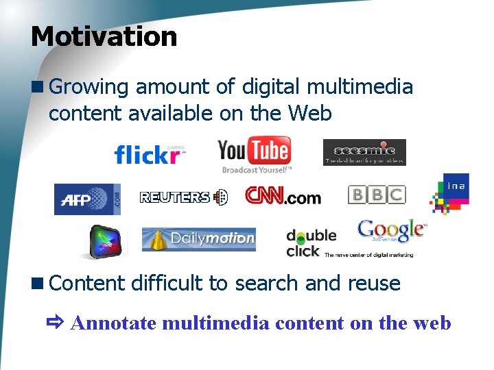 Motivation n Growing amount of digital multimedia content available on the Web n Content