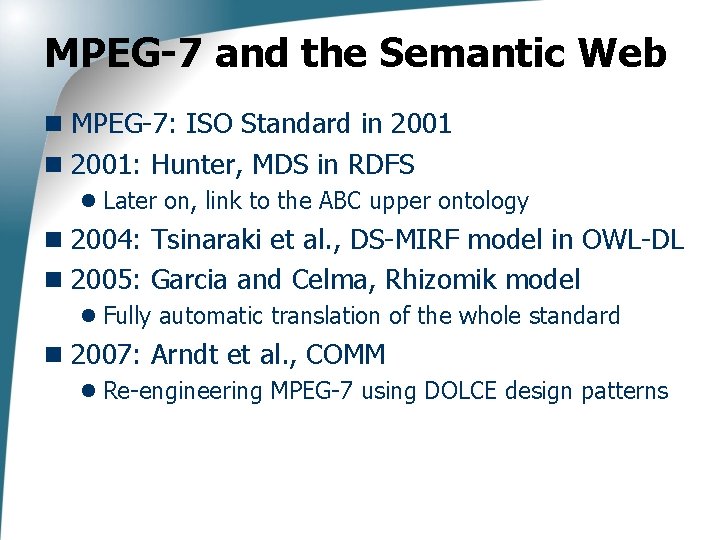 MPEG-7 and the Semantic Web n MPEG-7: ISO Standard in 2001: Hunter, MDS in