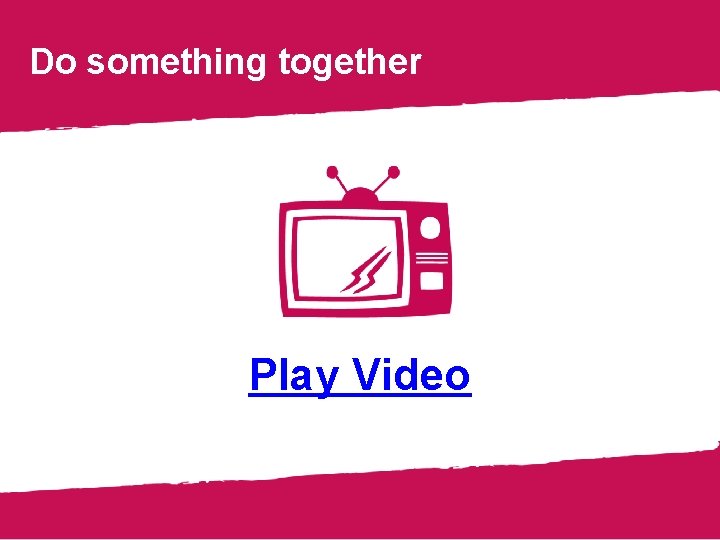 Do something together Play Video 