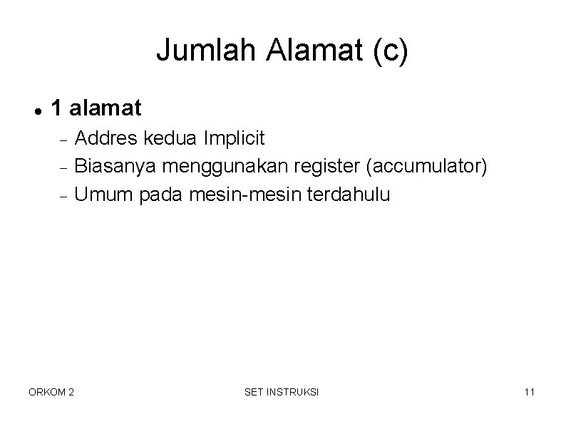 Jumlah Alamat (c) 1 alamat ORKOM 2 Addres kedua Implicit Biasanya menggunakan register (accumulator) Jumlah Alamat (c) 1 alamat ORKOM 2 Addres kedua Implicit Biasanya menggunakan register (accumulator)