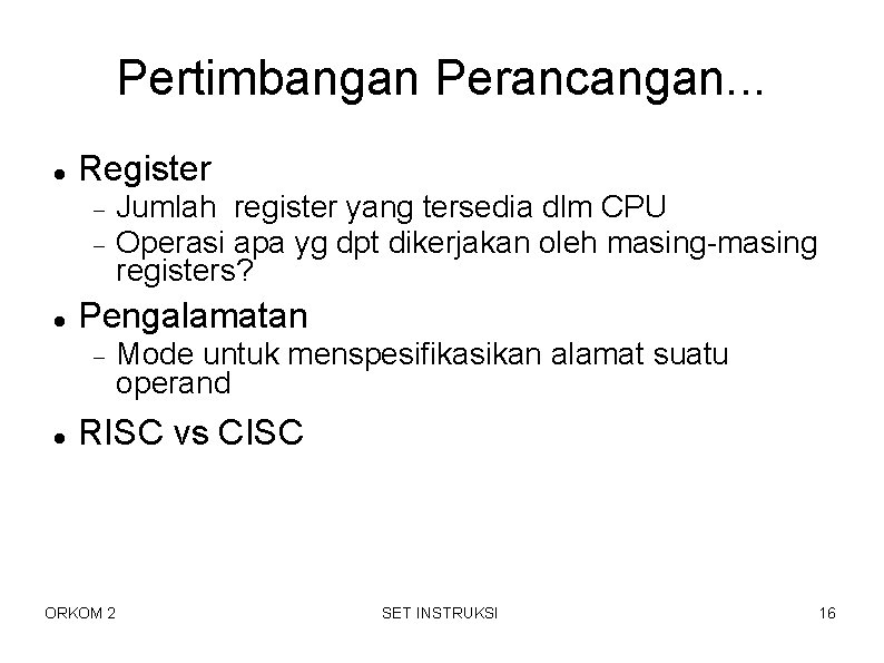 Pertimbangan Perancangan. . . Register Pengalamatan Jumlah register yang tersedia dlm CPU Operasi apa Pertimbangan Perancangan. . . Register Pengalamatan Jumlah register yang tersedia dlm CPU Operasi apa