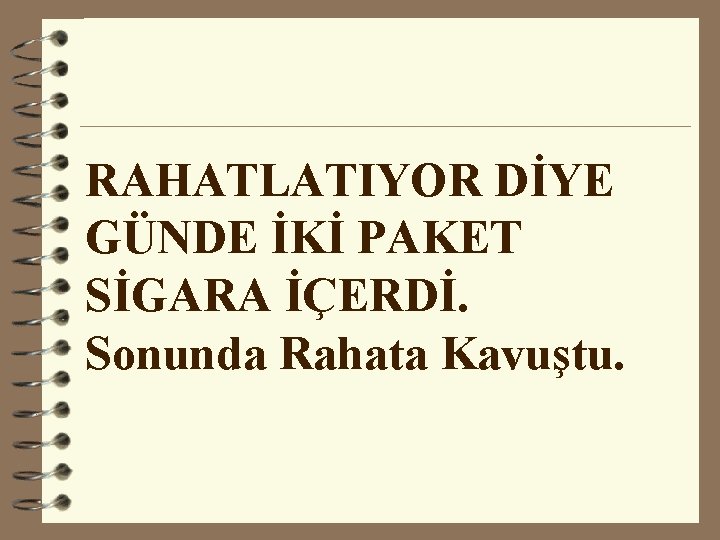 RAHATLATIYOR DİYE GÜNDE İKİ PAKET SİGARA İÇERDİ. Sonunda Rahata Kavuştu. 