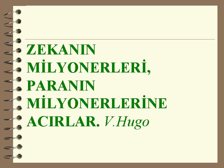 ZEKANIN MİLYONERLERİ, PARANIN MİLYONERLERİNE ACIRLAR. V. Hugo 