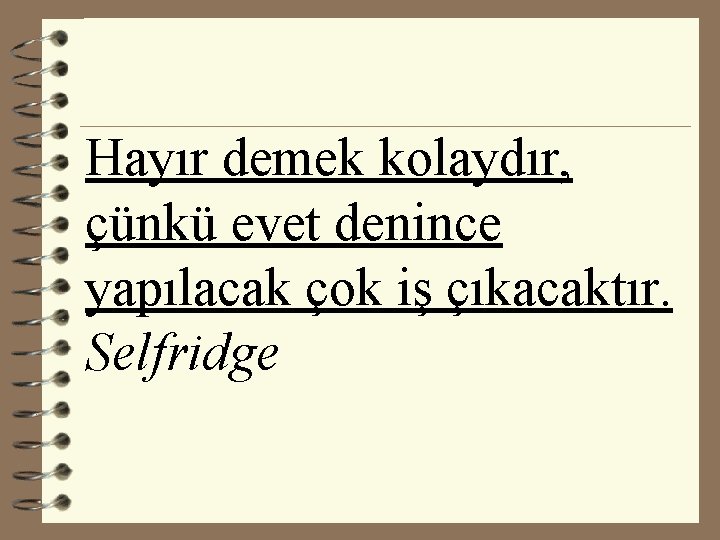 Hayır demek kolaydır, çünkü evet denince yapılacak çok iş çıkacaktır. Selfridge 