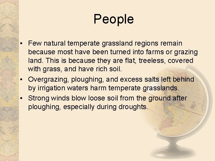People • Few natural temperate grassland regions remain because most have been turned into